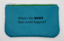 Load image into Gallery viewer, Medium Zipper Pouch “What’s the Best that could happen?
