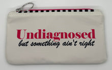 Load image into Gallery viewer, Small Zipper Pouch “Undiagnosed but something ain’t right”
